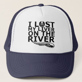 "Ich verlor meine Leber auf dem Fluss" Truckerkappe