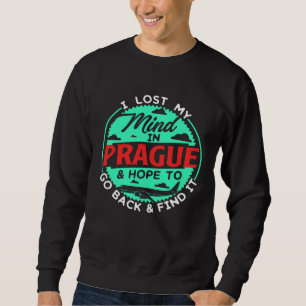 Ich verlor meinen Verstand in Prag Design für echt Sweatshirt