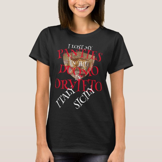 ICH VERLORE MEINE PANTÄTEN IM DUOMO IN ORVIETO T-Shirt (Vorderseite)