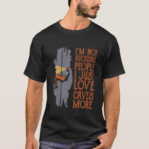 Ich vermeide Leute nicht, ich liebe Höhlen einfach T-Shirt