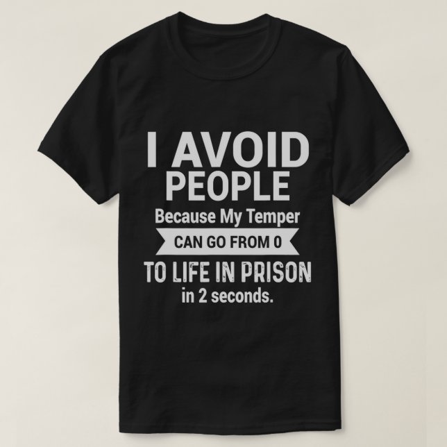 Ich vermeide Menschen, weil mein Temper von 0 zu 0 T-Shirt (Design vorne)