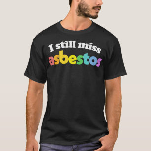 Ich vermisse Asbestos Funny Retro Slogan Design T-Shirt