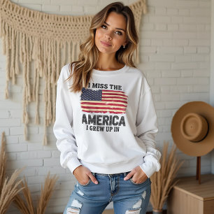 "Ich vermisse das Amerika, in dem ich aufgewachsen Sweatshirt