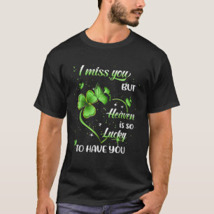 Ich vermisse dich, aber der Himmel ist so glücklic T-Shirt