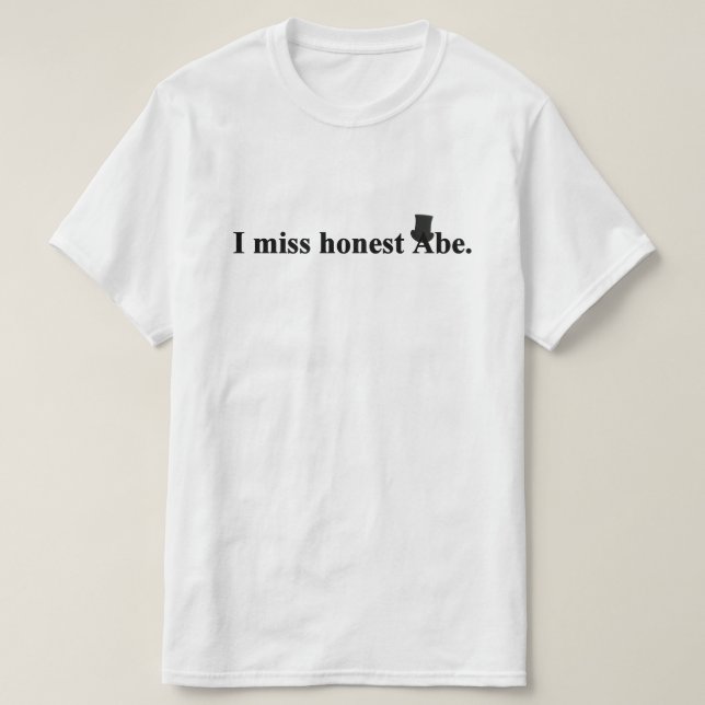 Ich vermisse ehrliche Abe (Abraham Lincoln) T-Shirt (Design vorne)