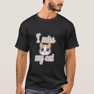 Ich vermisse meine Katze Besitzer Liebe ------ T-Shirt