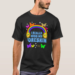 Ich vermisse wirklich meine Vorhaut Lustig Peinlic T-Shirt