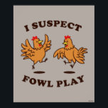 Ich vermute, dass Fowl Play spielt Poster<br><div class="desc">"I Suspect Fowl Play" Hühnergrafik von bCreative zeigt ein Paar braune Hühner, die herumspielen! Das ist ein tolles Geschenk für Familie, Freunde oder eine Leckerei für sich! Diese lustige Grafik ist eine großartige Ergänzung zu jedem Stil: bCreative ist ein führender Schöpfer und Lizenzgeber von originellen, trendigen Designs und Immobilien. ©LCT...</div>