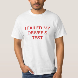 ICH VERSAGTE DEN TEST MEINES FAHRERS T-Shirt