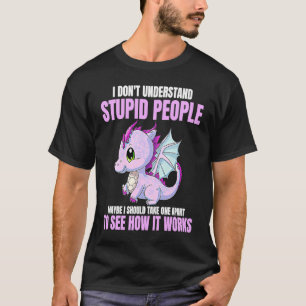 Ich verstehe dumme Leute nicht, lustige Drachen Li T-Shirt
