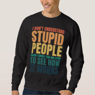 Ich verstehe dumme Menschen nicht Lustiger Spruch Sweatshirt