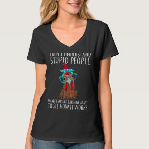 Ich verstehe nicht, wie dumme Leute Hühnerfleisch- T-Shirt