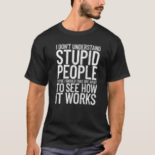 Ich verstehe nicht, wie dumme Leute sarkastisch si T-Shirt