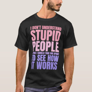 Ich verstehe nicht, wie dumme Leute sich im Sprich T-Shirt