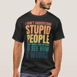 Ich verstehe nicht, wie dumme Leute sich im Sprich T-Shirt