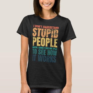 Ich verstehe nicht, wie dumme Leute sich im Sprich T-Shirt