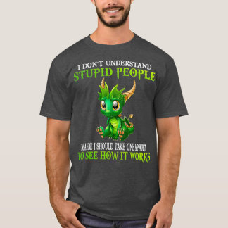 Ich verstehe nicht, wie dumme Menschen Niedlich Dr T-Shirt