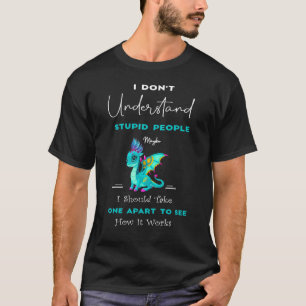 Ich verstehe nicht, wie dumme Menschen Niedlich Dr T-Shirt