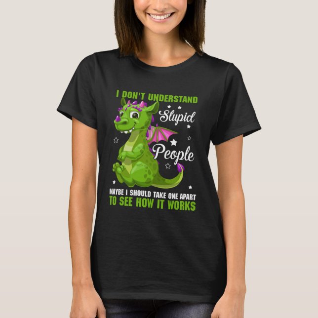 Ich verstehe nicht, wie stupide Leute Drachenfans  T-Shirt (Vorderseite)