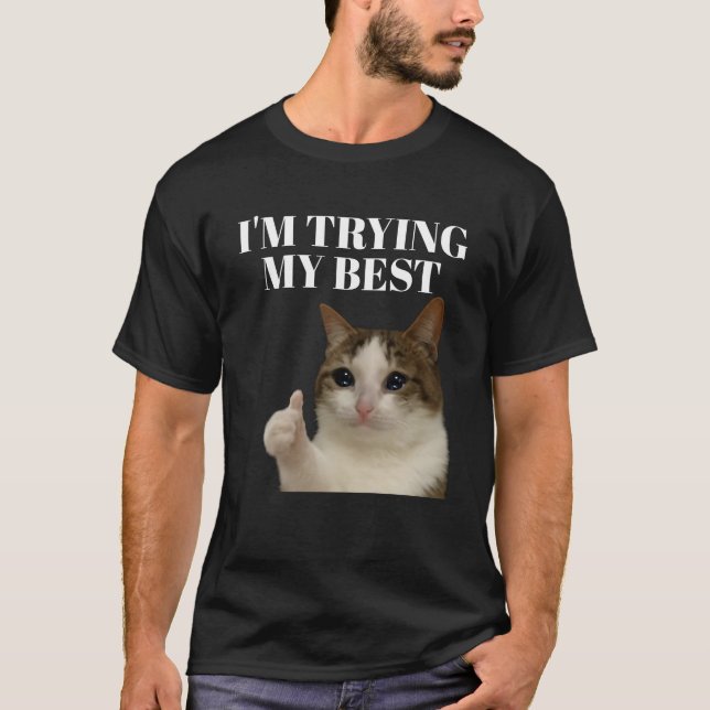 Ich versuche mein lustigstes, weinendes Katzenmeme T-Shirt (Vorderseite)