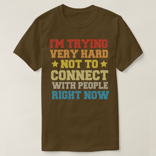 Ich versuche sehr schwer, mich nicht mit Leuten zu T-Shirt (Design vorne)