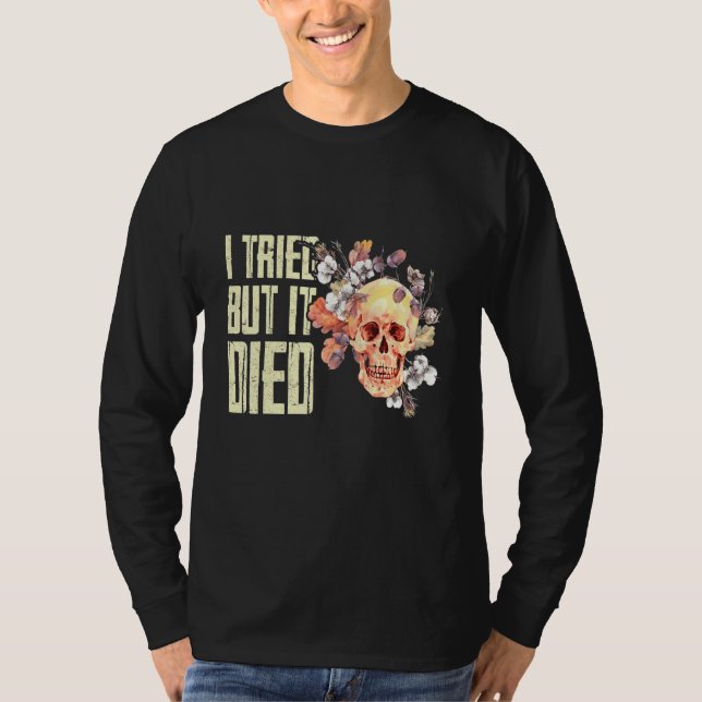 Ich versuchte, aber ich starb Gartengarten T-Shirt (Vorderseite)
