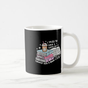 Ich versuchte eine Gang zu gründen, aber es wurde Kaffeetasse