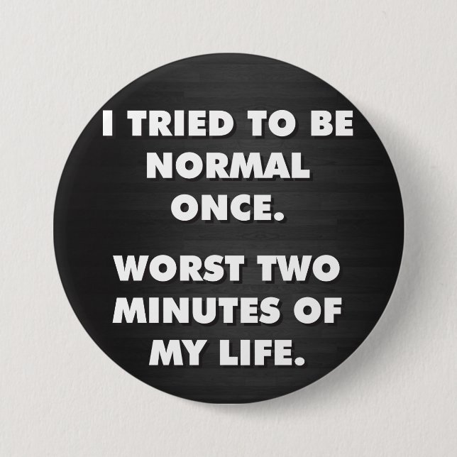 Ich versuchte einmal, normal zu sein. Die schlimms Button (Vorderseite)