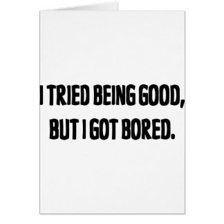 Ich versuchte, gut zu sein, aber ich got gebohrt