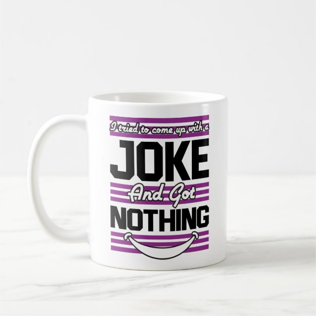 Ich versuchte, mir einen Witz zu machen, aber ich  Kaffeetasse (Links)