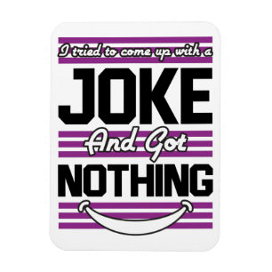 Ich versuchte, mir einen Witz zu machen, aber ich  Magnet