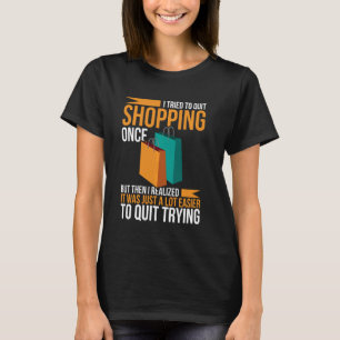 Ich versuchte, mit dem Einkaufen aufzuhören, wurde T-Shirt