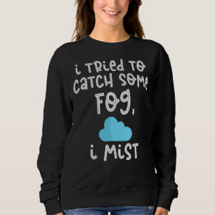 Ich versuchte, Nebel zu fangen, den ich in Meteoro Sweatshirt
