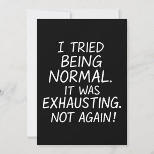Ich versuchte, normal zu sein. Es war anstrengend. Einladung