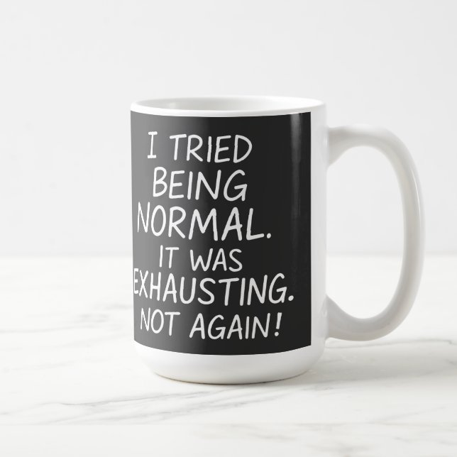 Ich versuchte, normal zu sein. Es war anstrengend. Kaffeetasse (Rechts)