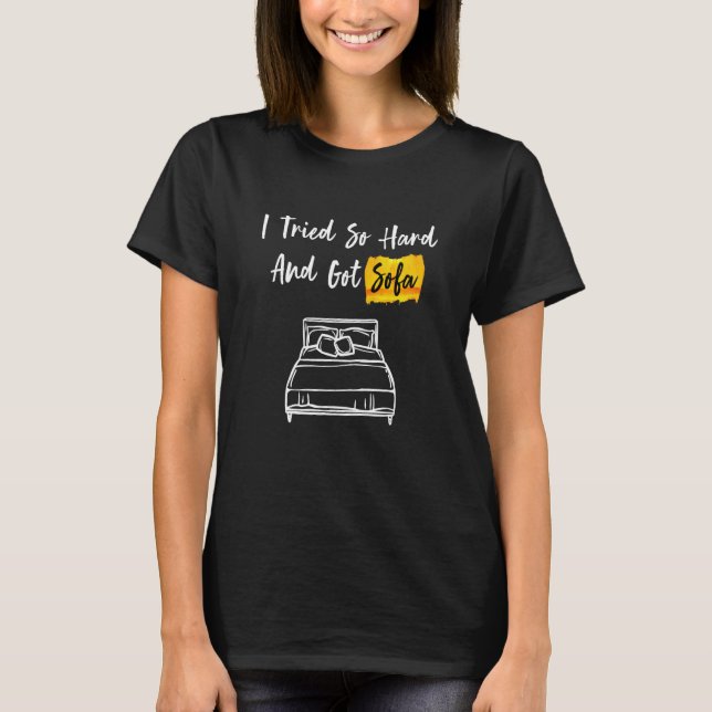 Ich versuchte so hart und Got Sofa cool & T-Shirt (Vorderseite)
