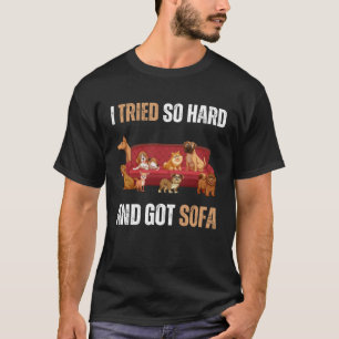Ich versuchte so hart und Got Sofa Meme Zitat Sarc T-Shirt