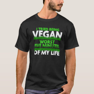 Ich versuchte vegan zu sein, schlimmste fünf Minut T-Shirt