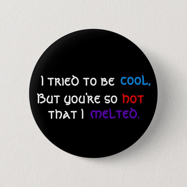 Ich versuchte zu sein, cool, aber Sie sind so, Button (Vorderseite)