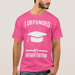 Ich verteidigte mein Doktoratsstudium T-Shirt