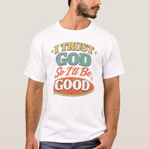 Ich vertraue Gott, also werde ich gut sein Retro-C T-Shirt