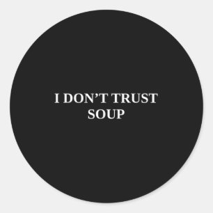 Ich vertraue nicht auf Soup Runder Aufkleber