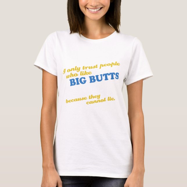Ich vertraue nur Leuten, die wie große Hintern T-Shirt (Vorderseite)