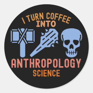 Ich verwandele Kaffee in Anthropologie Wissenschaf Runder Aufkleber