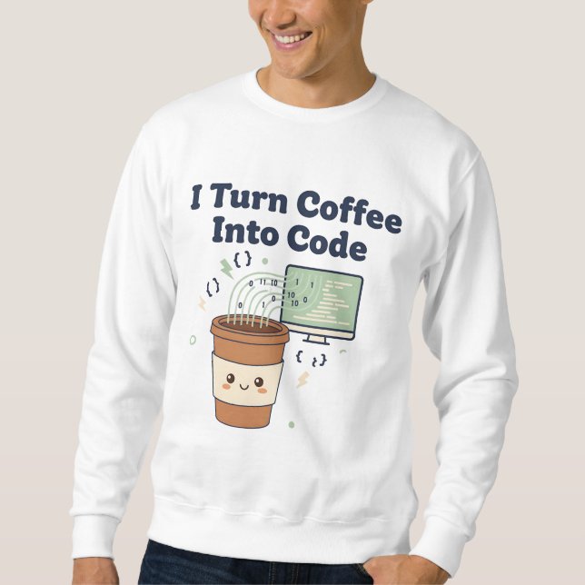 Ich verwandele Kaffee in Code – Lustiges Programmi Sweatshirt (Vorderseite)