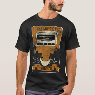 Ich verwandele Kaffee in Webseiten Front End Entwi T-Shirt