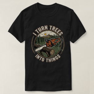 Ich verwandle Bäume in lustige Dinge Holzbearbeitu T-Shirt