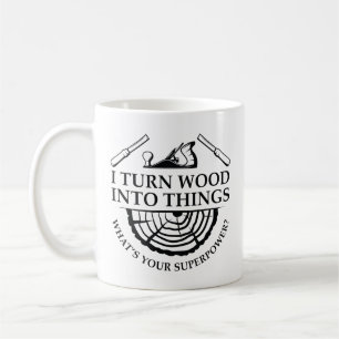 Ich verwandle Holz in Dinge Kaffeetasse