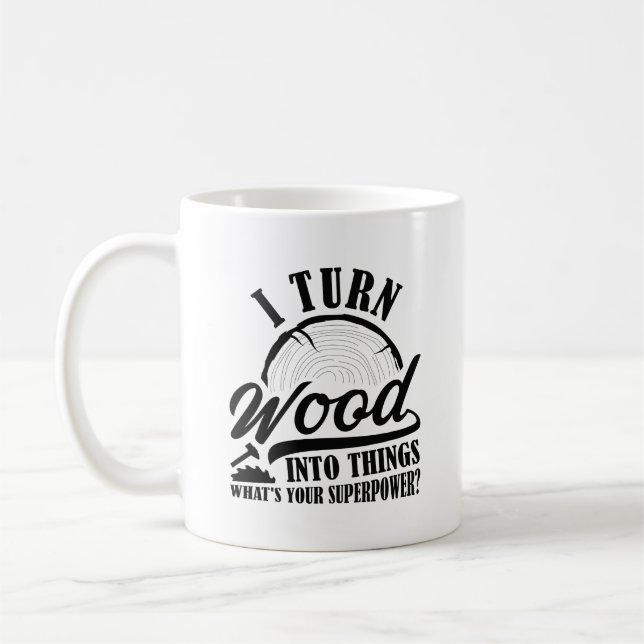 Ich verwandle Holz in Dinge Kaffeetasse (Links)
