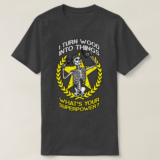 Ich verwandle Holz in Dinge Skeleton Goth Carpente T-Shirt (Design vorne)